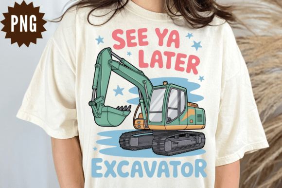 See Ya Later Excavator PNG Sublimation D